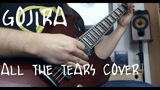 All the Tears - Gojira Guitar Cover Guitar Playthrought
