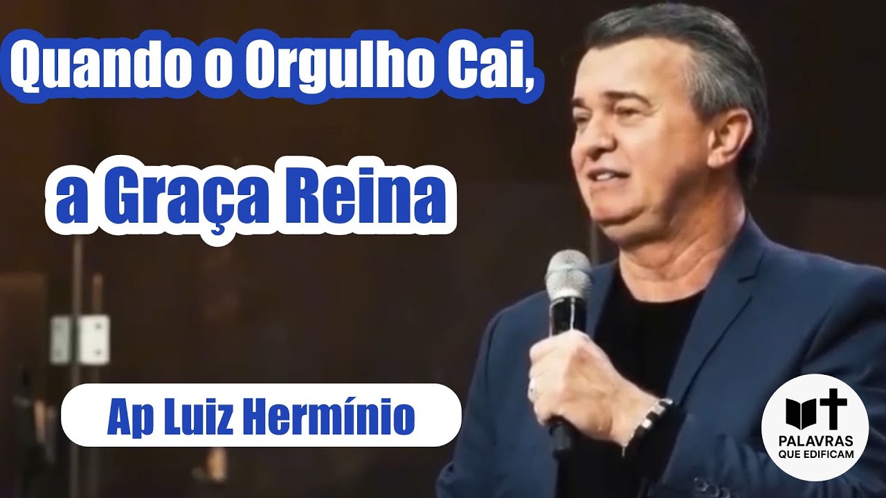 Quando o Orgulho Cai, a Graça Reina – Ap  Luiz Hermínio
