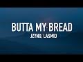 Jzyno - Butta My Bread (Lyrics) ft. Lasmid
