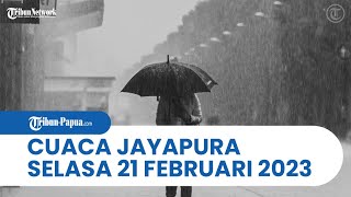 Cuaca Kota Jayapura Selasa, 21 Februari 2023: Abepura sampai Muara Tami 10 Jam Diguyur Hujan