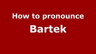 How to pronounce Bartek