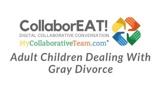 CollaborEAT! Live - Adult Children Dealing With Gray Divorce