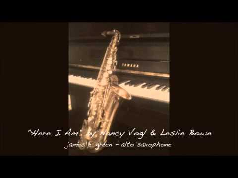 Here I am - by Leslie Bowe & Nancy Vogl - [Alto Sax]
