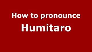 How to pronounce Humitaro