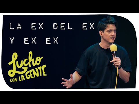 Lucho con La Gente #152 - La Ex del Ex y Ex Ex