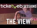 The View - The Clock - Ticketweb Sessions 