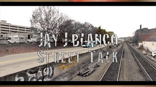 Jay J Blanco - [Street Talk] - (Music Video)