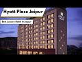 Best Hotel In Jaipur Hotel Hyatt Place Jaipur Review Budget Hotel In Jaipur Jaipur Hotels