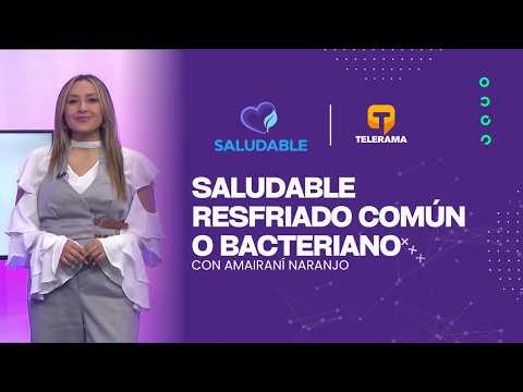 Saludable: Resfriado común o bacteriano