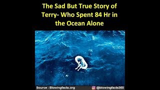 The sad but true story of Terry- WHo Spent 84 Hr in the Ocean Alone