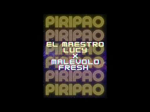 PIRIPAO - El Maestro Lucy x El Malebulo Freshh