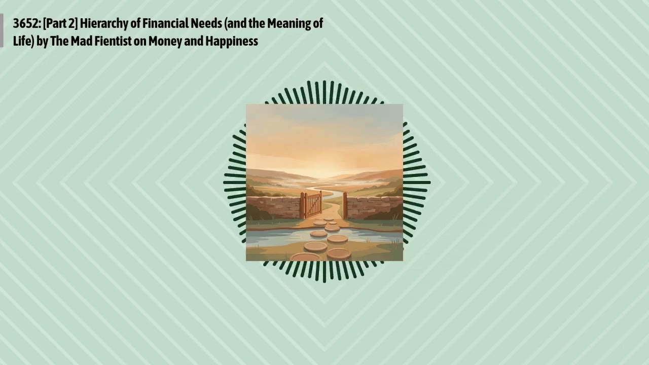 3652: [Part 2] Hierarchy of Financial Needs (and the Meaning of Life) by The Mad Fientist on...