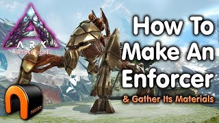 ARK Extinction HOW TO MAKE AN ENFORCER! +Mats