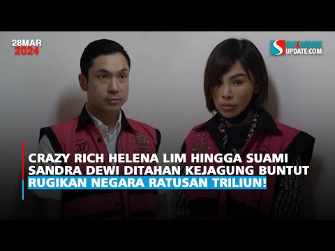 Crazy Rich Helena Lim -Suami Sandra Dewi Ditahan Kejagung Buntut Rugikan Negara Ratusan Triliun!