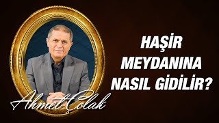 Dr. Ahmet ÇOLAK - Haşir meydanına nasıl gidilir?