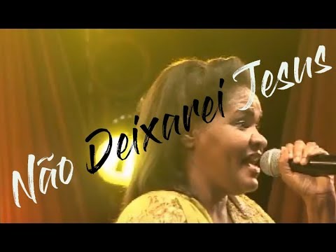 Não Deixarei Jesus - Miriam Pereira