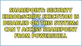 security error:script execution is disabled on this system:I can t access Sharepoint from...