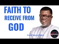 Faith To Receive From God An Insightful Teaching By Pastor Mensa Otabil