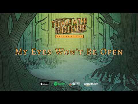 Thomas Wynn and The Believers - My Eyes Won't Be Open (Wade Waist Deep) 2017