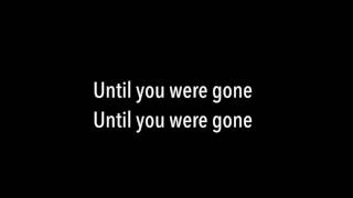 Until you were gone lyrics   The Chainsmokers, Tritonal ft  Emily Warren