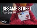 Sesame Street Takes Over NPR NPR