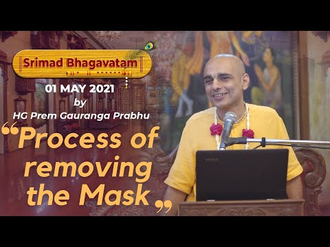 Process of removing the Mask | SB 1.3.12 | Bhagavatam Snippet | HG Prem Gauranga Das | 1st May 2021