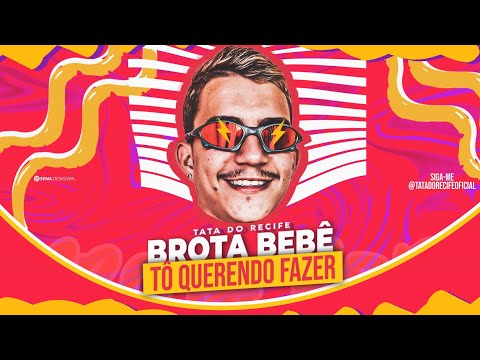 TATA DO RECIFE - BROTA BEBÊ/TÔ QUERENDO FAZER (BREGAFUNK)