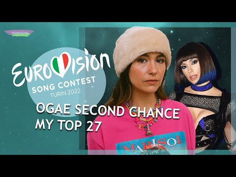 EUROVISION 2022 OGAE SECOND CHANCE: MY TOP 27