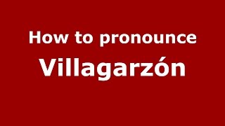 How to pronounce Villagarzón
