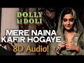 Mere Naina Kafir Hogaye | Dolly Ki Doli | Rahat Fateh Ali Khan | 8D Audio | Nostalgic Vibes