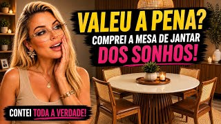 VALEU A PENA? COMPREI MINHA MESA DE JANTAR DOS SONHOS! 