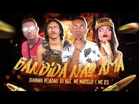 JUNINHO PESADÃO, É O ALLÊ, MC MARCELLY E MC 2D - BANDIDA NÃO AMA - REMIX BREGA FUNK