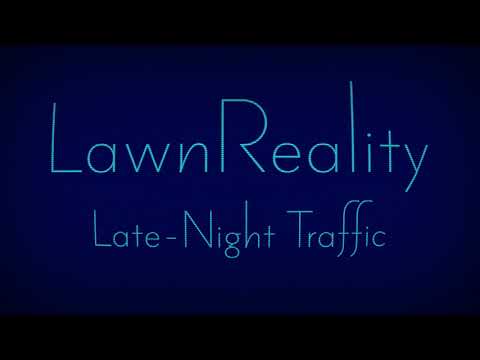 LawnReality - Original Music - Late-Night Traffic