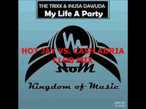 THE TRIXX FEAT. INUSA-MY LIFE IS A PARTY (HOT JAY VS. CASH ADRIA CLUB MIX)