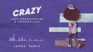 Lost Frequencies &amp; Zonderling - Crazy (JAMES. Remix)