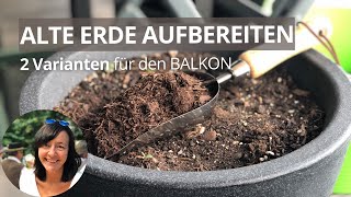 Erde vom letzten Jahr aufbereiten: 2 Varianten für Balkon-Hochbeet & Töpfe