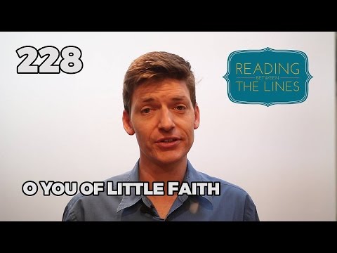 Reading Between the Lines 228 - O You of Little Faith
