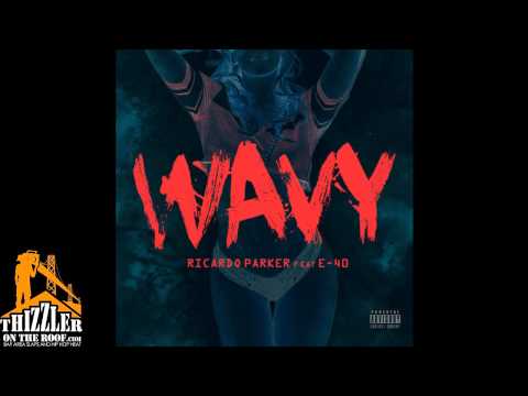 Ricardo Parker ft. E-40 - Wavy [Thizzler.com]