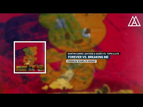 Martin Garrix, Matisse & Sadko vs Topic & A7S - Forever vs. Breaking Me (Korbinian Schindler Mashup)