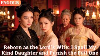 [ENG DUB]🌟Reborn as the Lord’s Wife: I Spoil My Kind Daughter and Punish the Evil One#minidrama