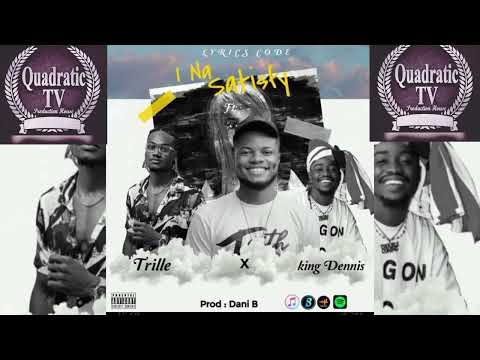 Lyrics Code - l Na Satisfy  Feat. King Dennis & Trille (Official Audio) New Liberian Song.