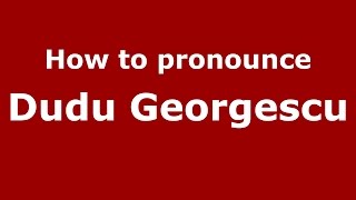 How to pronounce Dudu Georgescu