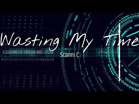 Scanni C - Wasting My time