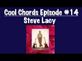 Cool Chords Episode #14 - Steve Lacy