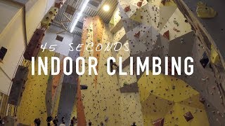 Indoor Climbing in 45 Seconds