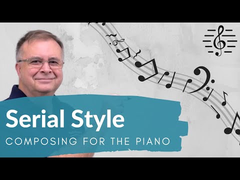 Serial Style - Composing for the Piano