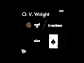 O. V. Wright - Born all over