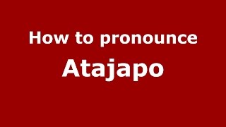 How to pronounce Atajapo