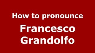 How to pronounce Francesco Grandolfo