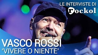 Vasco Rossi racconta a Rockol "Vivere o niente"